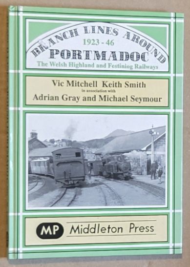 Branch Lines Around Portmadoc 1923-46 : the Welsh Highland and Festiniog Railways (Narrow Gauge Branch Line Albums)