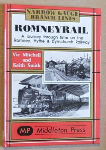 Romney Rail : A Journey Through Time on the Romney, Hythe & Dymchurch Railway (Narrow Gauge Branch Lines)