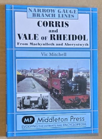 Corris and Vale of Rheidol from Machynlleth and Aberystwyth (Narrow Gauge Branch Lines)