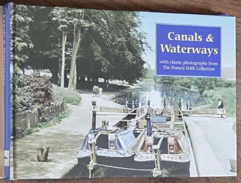 Canals and Waterways. With classic photographs from the Francis Frith collection