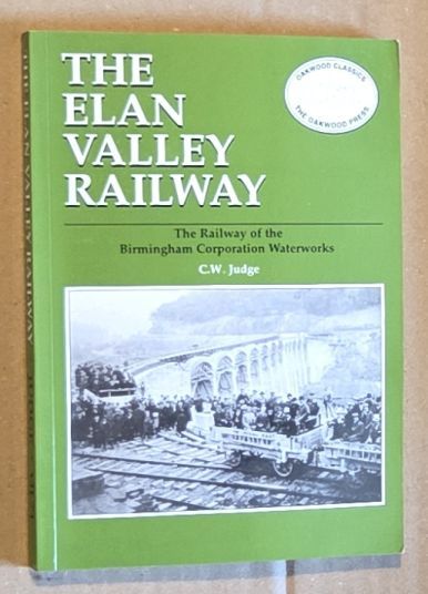 The Elan Valley Railway, the Railway of the Birmingham Corporation Waterworks (Oakwood Classics OL71)