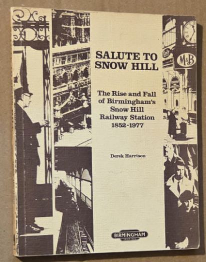 Salute to Snow Hill: The rise and fall of Birmingham's Snow Hill railway station, 1852-1977