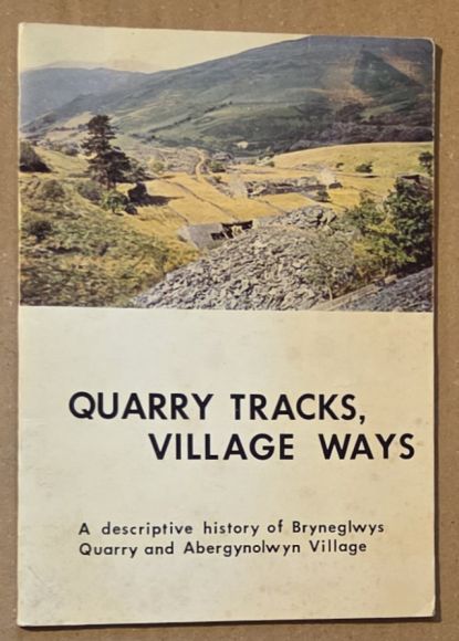 Quarry Tracks, Village Ways : a descriptive history of Bryneglwys Slate Quarry and Abergynolwyn Village