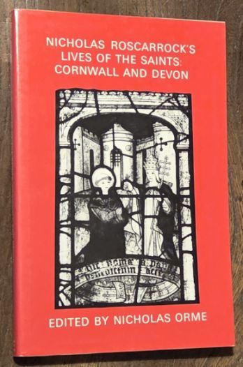 Nicholas Roscarrock's Lives of the saints : Cornwall and Devon (Devon and Cornwall Record Society New Series Volume 35)