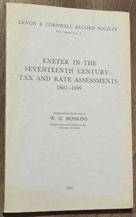 Exeter in the Seventeenth Century : tax and rate assessments 1602-1699 (Devon and Cornwall Record Society New Series, Volume 2)