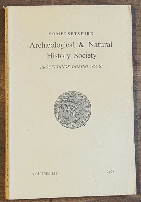 Proceedings of the Somersetshire Archaeological and Natural History Society for 1966/67, vol. 111