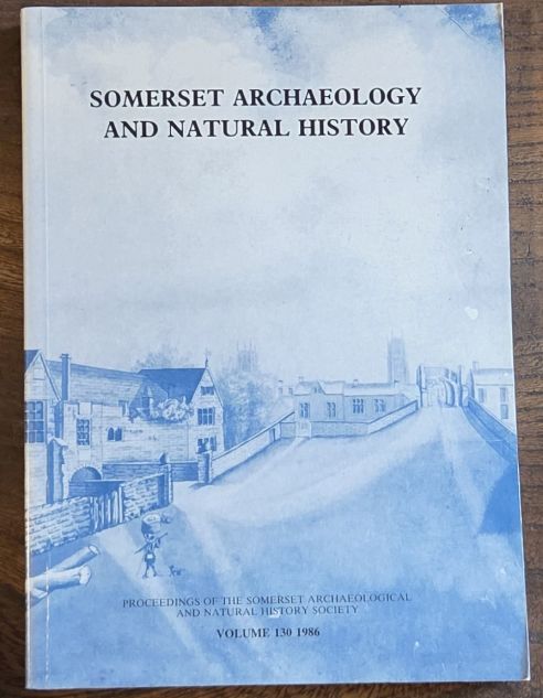 Somerset Archaeology and Natural History. The Proceedings of the Somersetshire Archaeological and Natural History Society for 1985/86, vol. 130