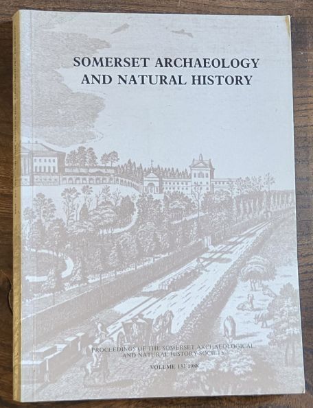 Somerset Archaeology and Natural History. The Proceedings of the Somersetshire Archaeological and Natural History Society for 1988, vol. 132