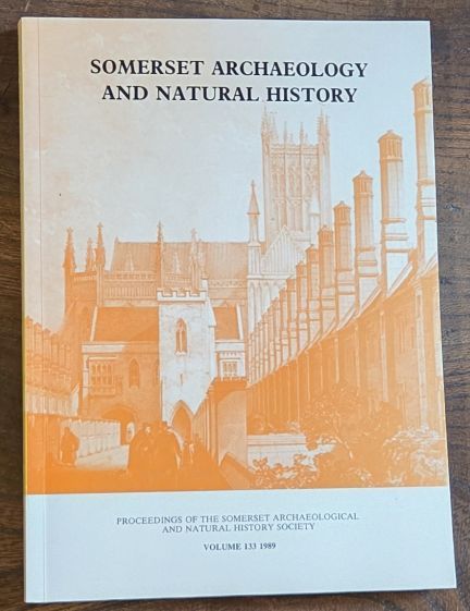 Somerset Archaeology and Natural History. The Proceedings of the Somersetshire Archaeological and Natural History Society for 1989, vol. 133