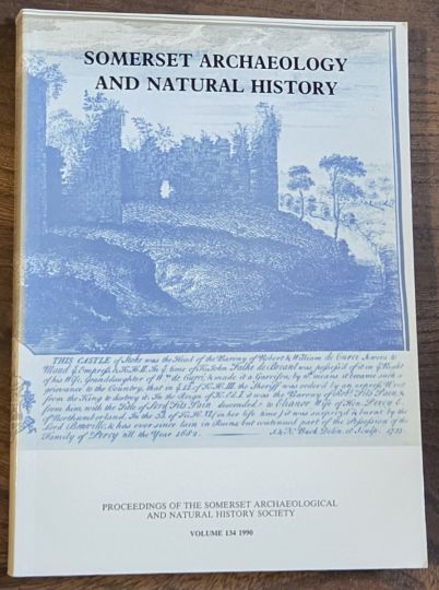 Somerset Archaeology and Natural History. The Proceedings of the Somersetshire Archaeological and Natural History Society for 1990, vol. 134