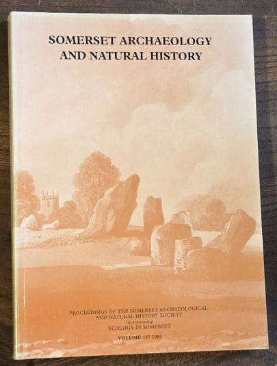 Somerset Archaeology and Natural History. The Proceedings of the Somersetshire Archaeological and Natural History Society for 1993, vol. 137