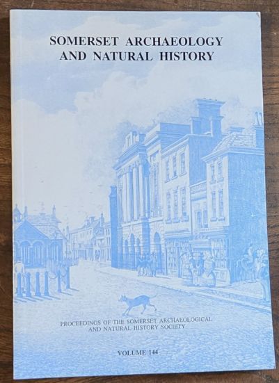 Somerset Archaeology and Natural History. The Proceedings of the Somersetshire Archaeological and Natural History Society for 2000, vol. 144