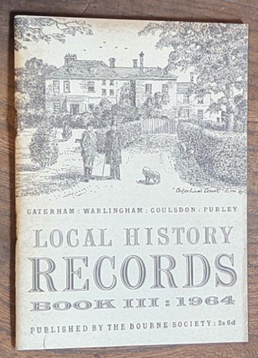 Local History Records Volume III, 1964. Caterham; Warlingham; Coulsdon; Purley (The Bourne Society Local History Records)