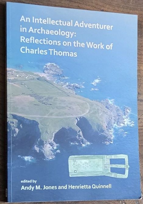 An Intellectual Adventurer in Archaeology : Reflections on the work of Charles Thomas