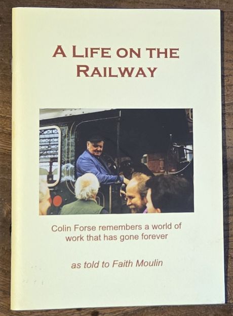 A Life on the Railway : Colin Forse Remembers a World of Work That Has Gone Forever