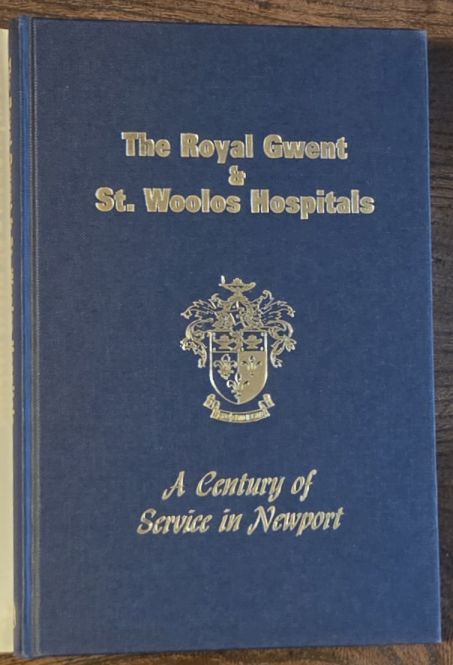 The Royal Gwent and St Woolos Hospitals : A Century of Service in Newport