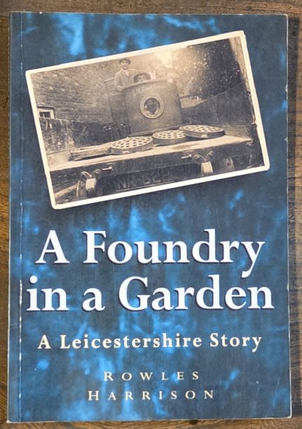 A Foundry in a Garden : A Leicestershire Story