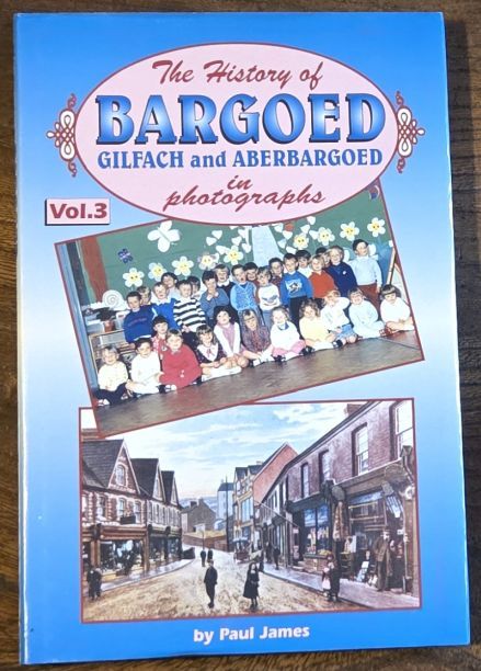 The History of Bargoed, Gilfach and Aberbargoed in photographs, Volume 3