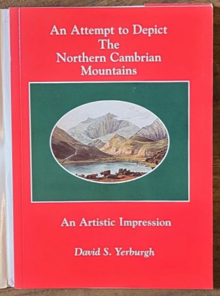 The Northern Cambrian Mountains, or, A tour through North Wales by Thomas Compton of the Royal Military Academy, Woolwich in 1814 & 1815 [cover title An Attempt to Depict the Snowdonia National Park, An Artistic Impression in coloured aquatints.]