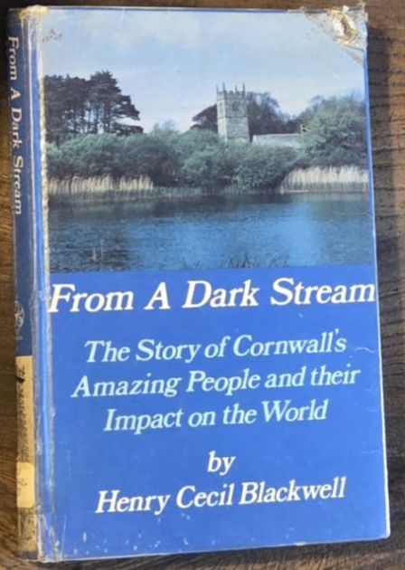 From a dark stream : being an account of how the history and geological formation of Cornwall affected its inhabitants and led to the great impact they had on many parts of the world with special reference to the history of certain Cornish families