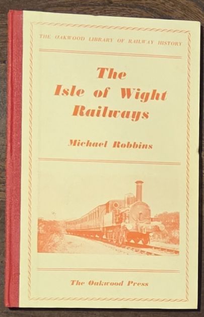 Image for The Isle of Wight Railways (The Oakwood Library of Railway History The Isle of Wight Railways (The Oakwood Library of Railway History