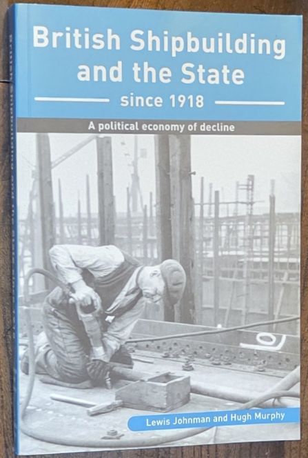 Image for British Shipbuilding and the State Since 1918: A Political Economy of Decline British Shipbuilding and the State Since 1918: A Political Economy of Decline