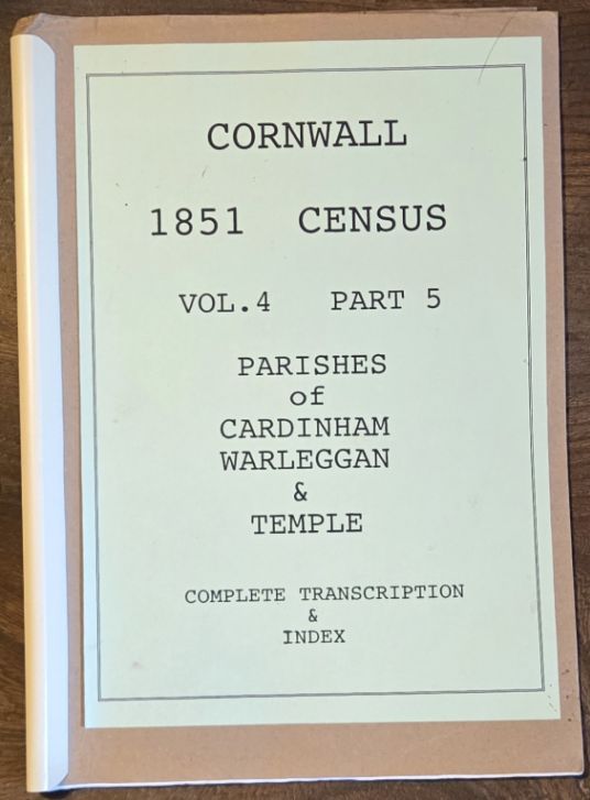 Cornwall 1851 Census, vol.4 part 5, parishes of Cardinham, Warleggan & Temple. Complete transcription & Index