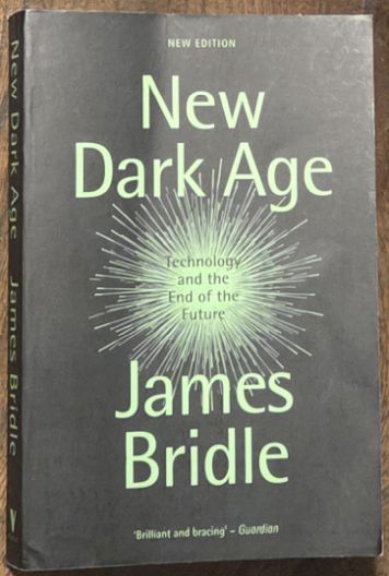 New dark age : technology, knowledge and the end of the future