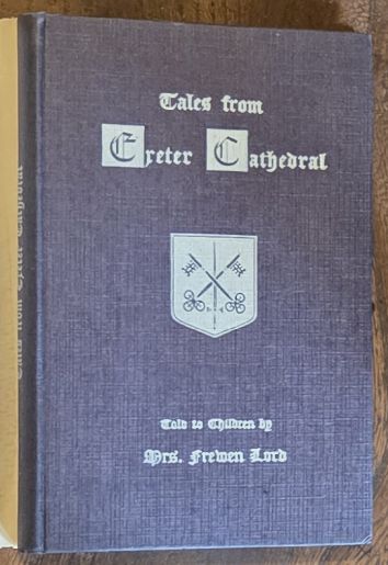 Tales from Exeter Cathedral, told to children . with plan of the Cathedral and view of the West Front