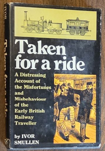 Taken for a ride : a distressing account of the misfortunes and misbehaviour of the early British railway traveller