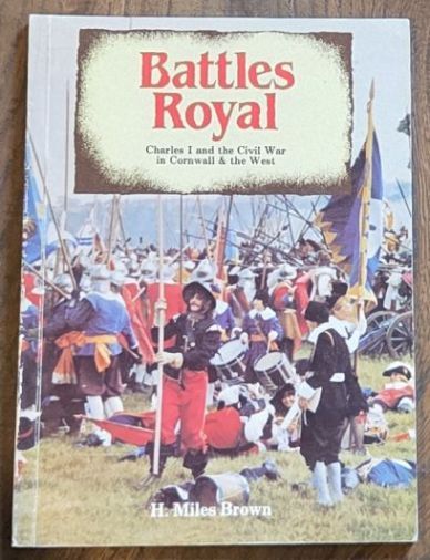 Battles Royal : Charles I and the Civil War in Cornwall and the West