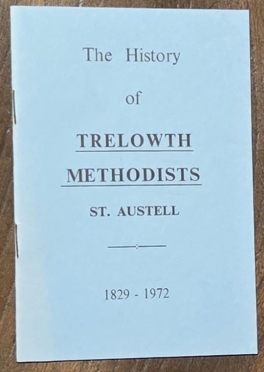 The History of the Trelowth Methodists, St Austell. 1829 - 1972